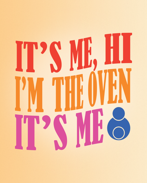 Tan background with fancy text reading "it's me, hi. I'm the oven it's me" on top.