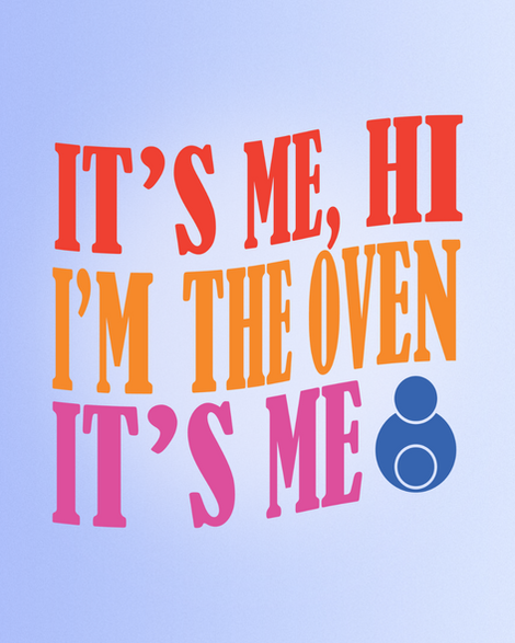 Blue background with fancy text reading "it's me, hi. I'm the oven it's me" on top.